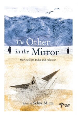 The Other In The Mirror<br><em>Stories from India and Pakistan</em>