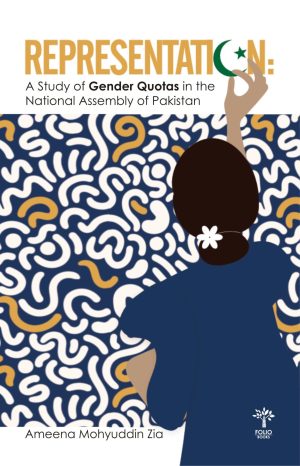 Representation<br><em>A Study of Gender Quotas in the National Assembly of Pakistan</em></br>